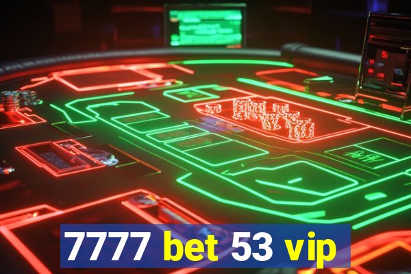 7777 bet 53 vip